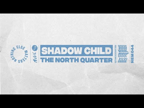 Shadow Child – The North Quarter (Extended Mix)