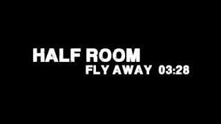 Half Room - Fly Away