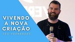VIVENDO A NOVA CRIAÇÃO - SÉO FERNANDES