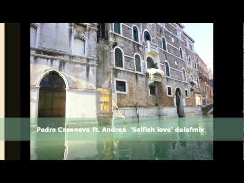 Pedro Casanova ft. Andrea - Selfish love (delefmix)