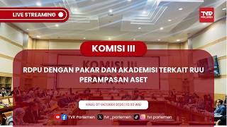 KOMISI III DPR RI - RDPU DENGAN PAKAR DAN AKADEMISI TERKAIT RUU PERAMPASAN ASET