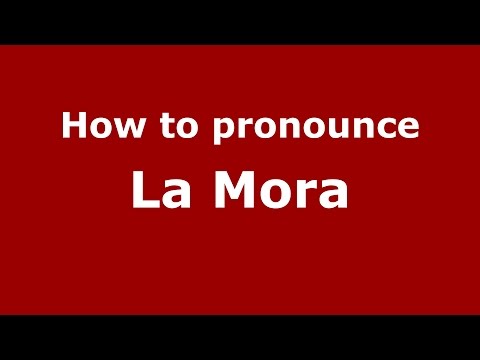 How to pronounce La Mora (Colombia/Colombian Spanish) - PronounceNames.com