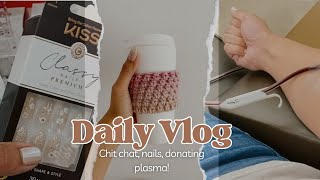 Vlog, chit chat, donating plasma, finding new nails!