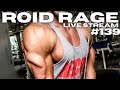 ROID RAGE LIVE STREAM 139 | DONWSIZING FOR HEALTH | MOON FACE PREVENTION | ROIDHEADS ARE LOSERS