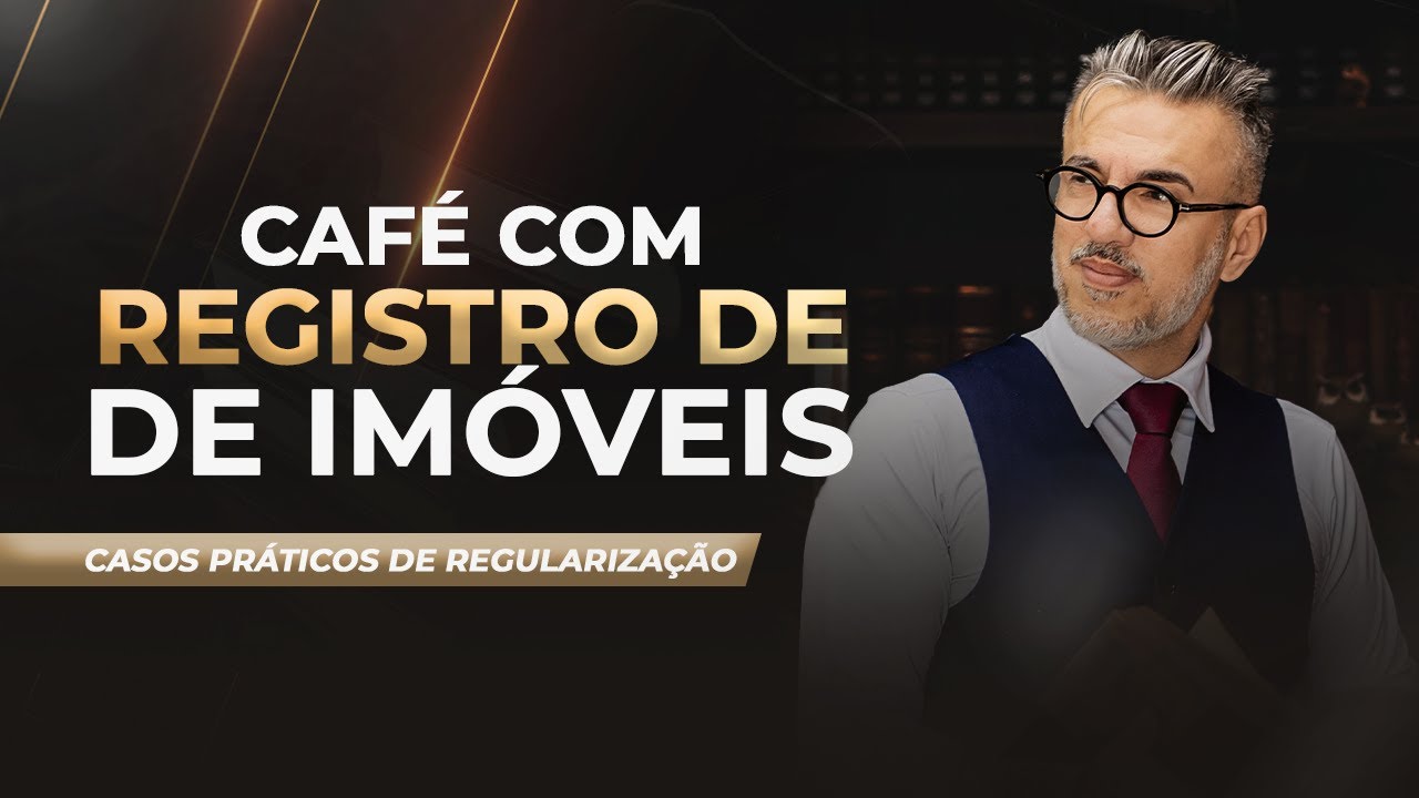 ☕Café com Registro de Imóveis: casos práticos de regularização