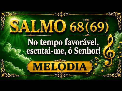 Salmo 68 - No Tempo Favorável, Escutai-me, Ó…