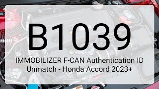 DTC B1039: IMMOBILIZER F-CAN Authentication ID Unmatch - Honda Accord 2023+