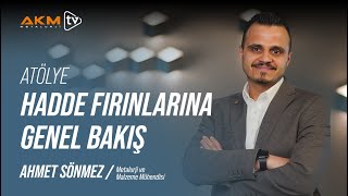 Ahmet Sönmez ile Atölye | Haddeleme ve Hadde Fırınlarının Kullanımı