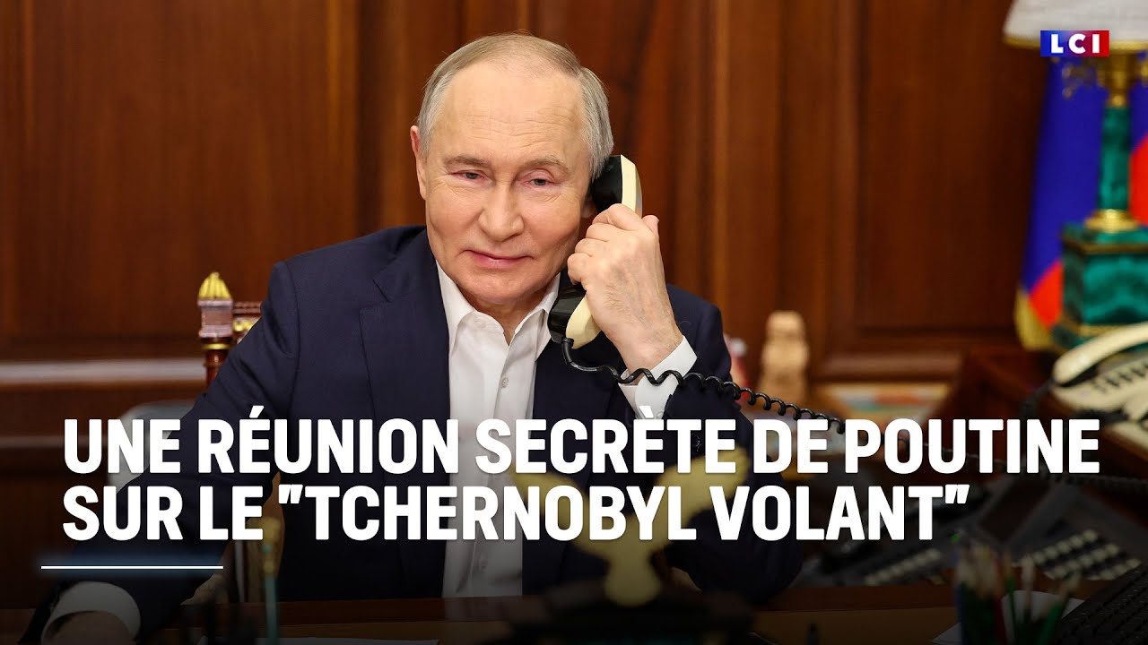 Une réunion secrète de Poutine sur le "Tchernobyl volant" ｜LCI