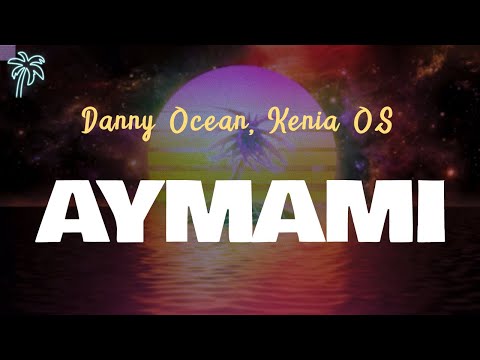 Danny Ocean, Kenia OS - AYMAMI (Letra Oficial / Official Lyrics)