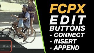 Final Cut Pro X: Edit Buttons - Essentials & Shortcuts - Connect Layers, Insert & Append Edits