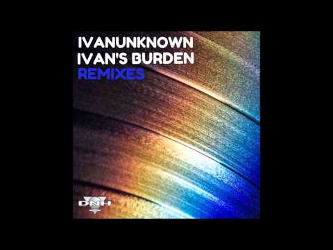 Ivanunknown - Ivan's Burden  (Stereo Tone Remix)