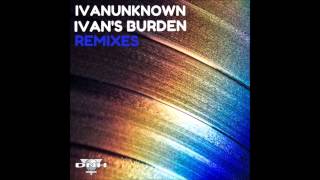 Ivanunknown - Ivan's Burden  (Stereo Tone Remix)