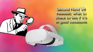 Second Hand VR Headset: what to check to verify the good conditions