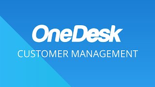 OneDesk - Getting Started: Customer Management