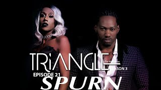 TRIANGLE Season 3 Episode 21  Spurn 
