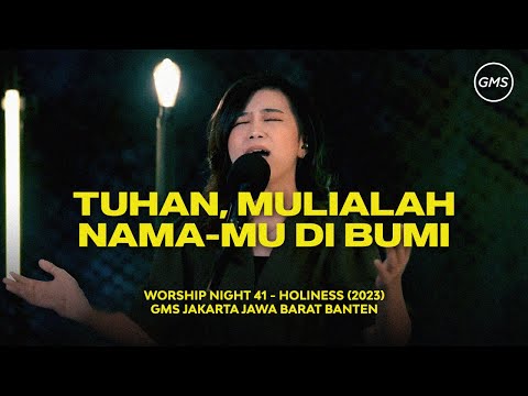 TUHAN, MULIALAH NAMA-MU DI BUMI - WORSHIP NIGHT 41 (2023)