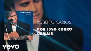 Roberto Carlos - Por Isso Corro Demais (Áudio Oficial)