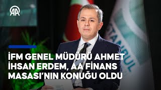 İstanbul Finans Merkezi Genel Müdürü Ahmet İhsan Erdem, AA Finans Masası'nın kon