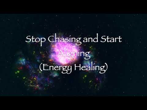 Stop Chasing and Start Aligning (Energy Healing)