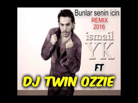 DJ TWIN OZZIE FT ISMAIL YK BUNLAR SENIN ICIN REMIX 2016