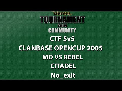 UT2004 CTF 5v5 - ClanBase OpenCup 2005 - MD vs Rebel - Citadel - No_exit