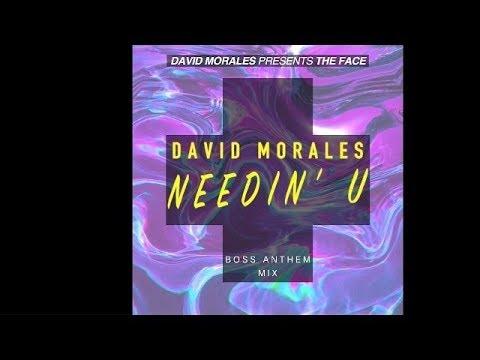 Needin' U (Boss Anthem Mix) - David Morales presents The Face