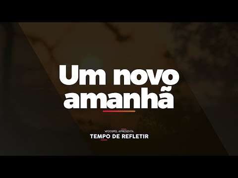 [Tempo de Refletir] Um novo amanhã