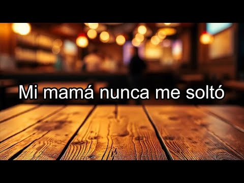 Mi mamá nunca me soltó - Música Popular Cantinera