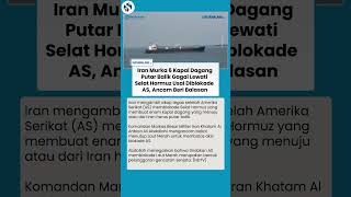 6 Kapal Dagang Putar Balik Gagal Lewat Hormuz usai Diblokade AS, Iran Geram Ancam Aksi Balasan