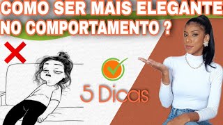 COMO SER MAIS ELEGANTE NO COMPORTAMENTO ?