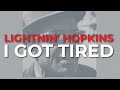 Lightnin' Hopkins - I Got Tired (Official Audio)