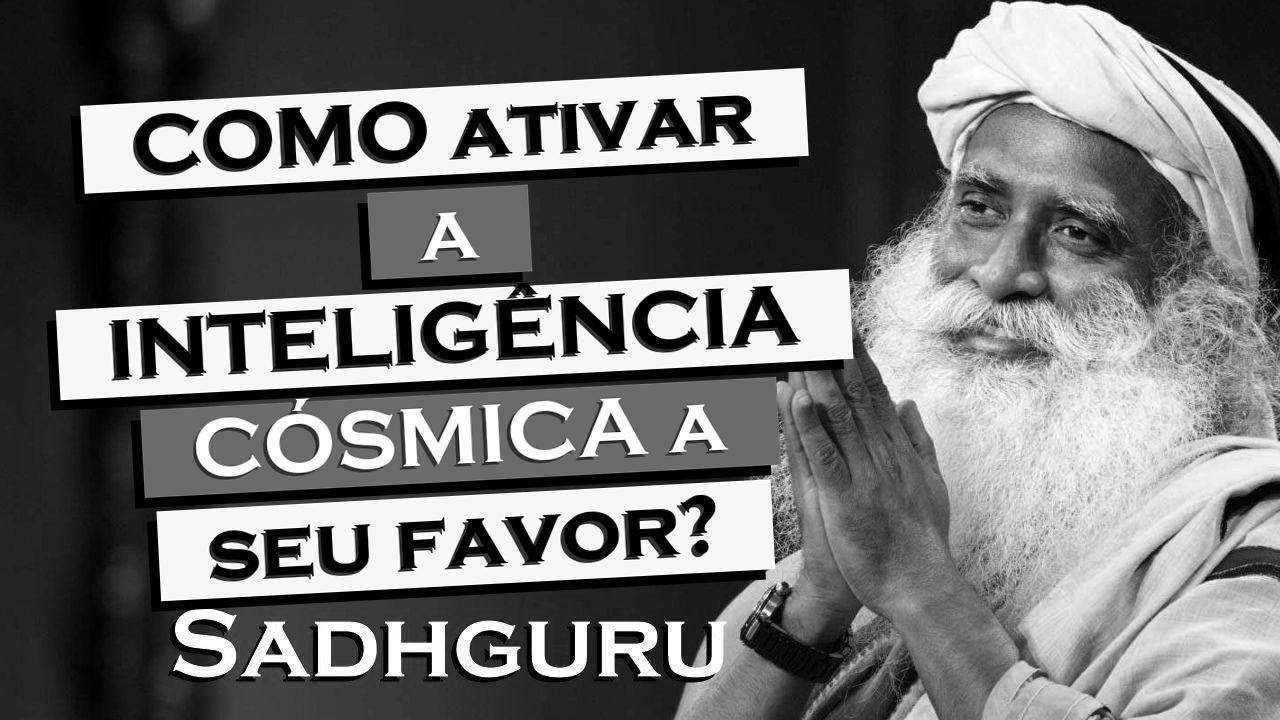 Como Ativar a Inteligência Cósmica e Manifestar Seus Desejos , SADHGURU
