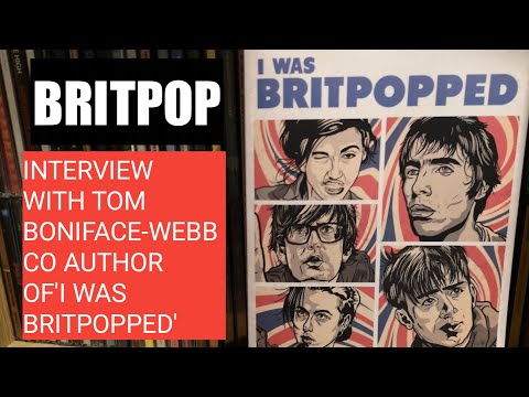 BRITPOP INTERVIEW WITH 'I WAS BRITPOPPED THE A-Z' author Tom Boniface-Webb.