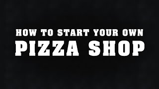 How to start a pizza shop.