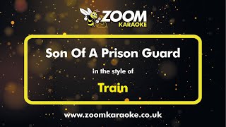 Train - Son Of A Prison Guard - Karaoke Version from Zoom Karaoke