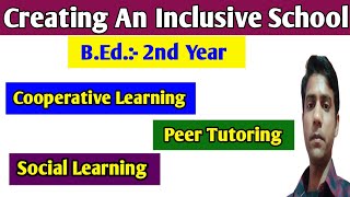Cooperative Learning, Peer Tutoring, Social Learning || Creative An Inclusive School, B.Ed. 2nd Year