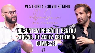 We are not ready for the truth and that is why we believe in God | Vlad Borla and Silviu Rotariu