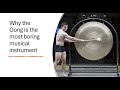 Why the Gong is the most boring musical instrument.