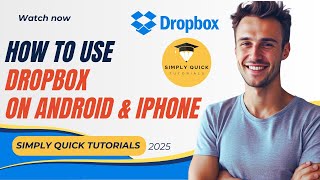 How to Use Dropbox on Android & iPhone 2025 Simply Quick Tutorials