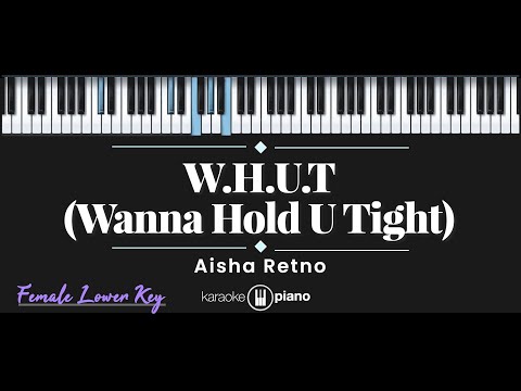 W.H.U.T (Wanna Hold U Tight) – Aisha Retno (KARAOKE PIANO - FEMALE LOWER KEY)