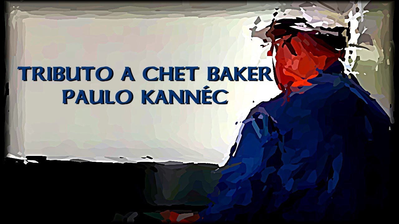 TRIBUTO A CHET BAKER (Paulo Kannéc)