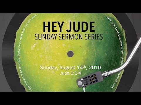 Hey Jude \ Introduction, Jude 1:1-4, August 14th, 2016