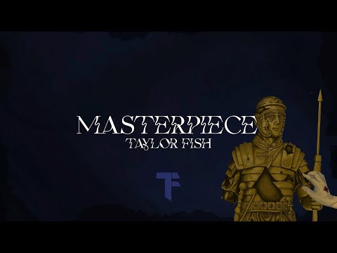 Masterpiece - Taylor Fish