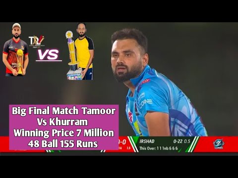 Big Final Match Tamoor Mirza vs Khurram Chakwal 48 Ball 155 Runs 