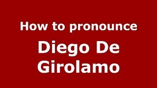 How to pronounce Diego De Girolamo