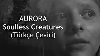 AURORA - Soulless Creatures (Türkçe Çeviri)