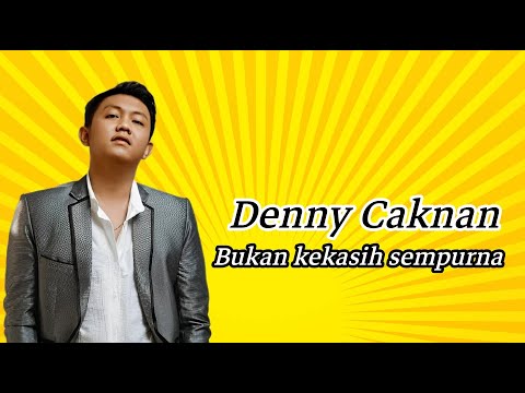 DENNY CAKNAN FEAT ANJI - BUKAN KEKASIH SEMPURNA |  LIRIK LAGU