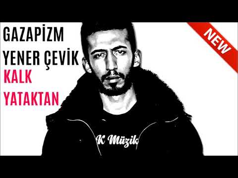 Gazapizm Ft. Yener Çevik - Kalk Yataktan