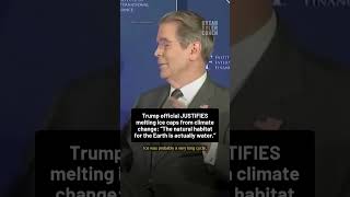 Trump official JUSTIFIES melting ice caps from climate change